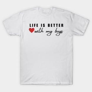 Life Is Better With My Boys T-Shirt